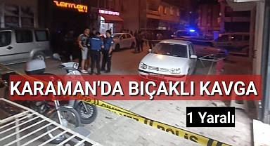 Karaman'da Bıçaklı Kavga 1 Yaralı