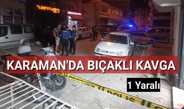 Karaman'da Bıçaklı Kavga 1 Yaralı