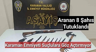 Karaman'da Emniyet Suçlulara Göz Açtırmıyor, 8 Tutuklama