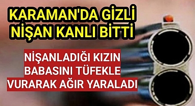 Karaman'da Habersiz Nişanlandığı Kızın Babasını Tüfekle Vurdu