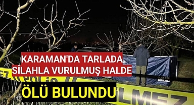 Karaman'da Kendisinden Haber Alınamayan Genç Silahla Vurulmuş Halde Ölü Bulundu