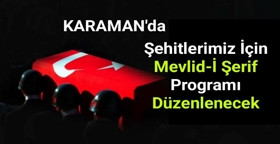 Karaman'da Şehitler İçin Kur'an-ı Kerim ve Mevlid Programı Düzenlenecek