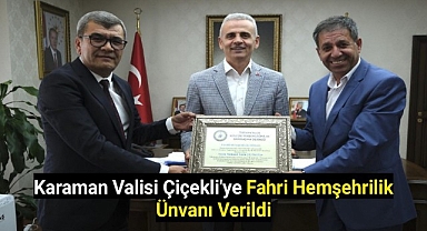 Karaman Valisi Çiçekli'ye Fahri Hemşehrilik Ünvanı Verildi