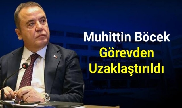 Muhittin Böcek görevden uzaklaştırıldı