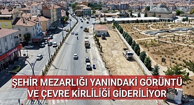 ŞEHİR MEZARLIĞI YANINDAKİ GÖRÜNTÜ VE ÇEVRE KİRLİLİĞİ GİDERİLİYOR
