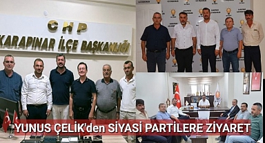 YUNUS ÇELİK'TEN SİYASİ PARTİLERE ZİYARET: 