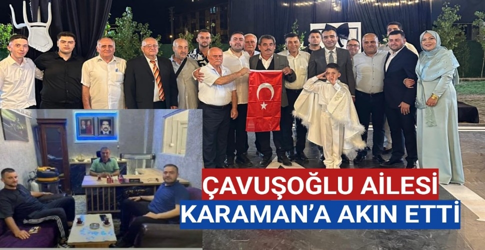 ÇAVUŞOĞLU AİLESİ KARAMAN'A AKIN ETTİ