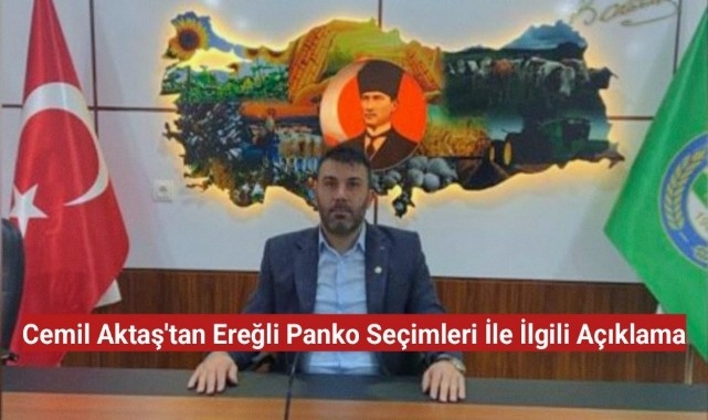Cemil Aktaş'tan Ereğli Panko Seçimleri ile ilgili açıklama