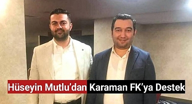 Hüseyin Mutlu'dan Karaman FK'ya destek