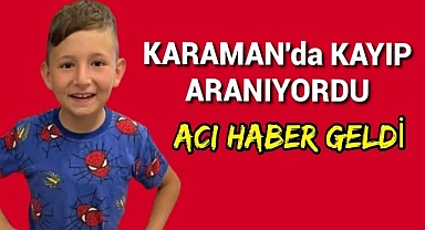 Karaman'da Kayıp Aranan 10 Yaşındaki Çocuktan Kahreden Haber
