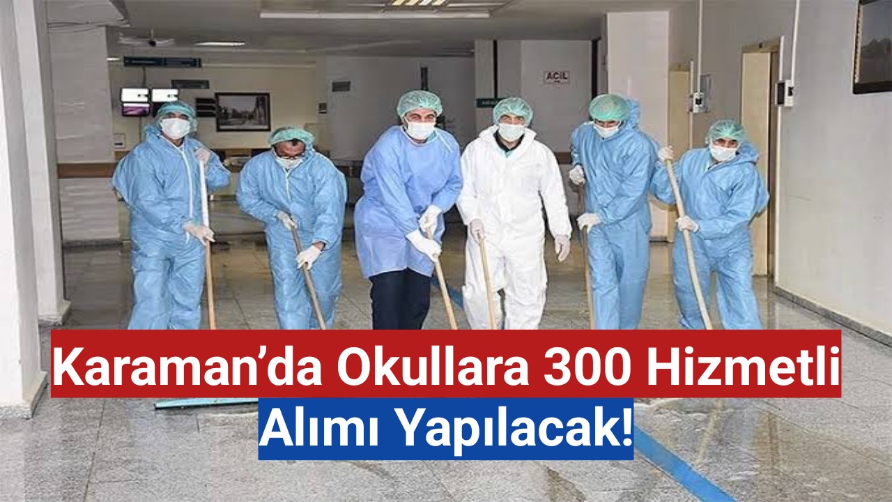 Karaman'da Okullara 300 Hizmetli Alımı Yapılacak!