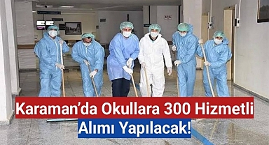 Karaman'da Okullara 300 Hizmetli Alımı Yapılacak!
