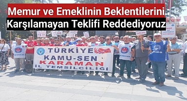 Karaman Kamu-Sen: Memur ve emeklinin beklentilerini karşılamayan teklifi reddediyoruz