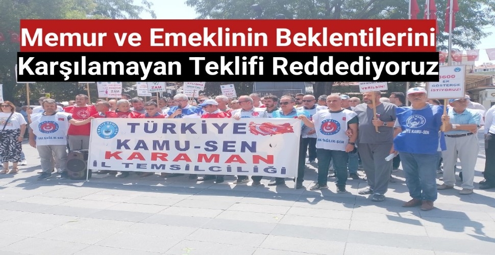 Karaman Kamu-Sen: Memur ve emeklinin beklentilerini karşılamayan teklifi reddediyoruz