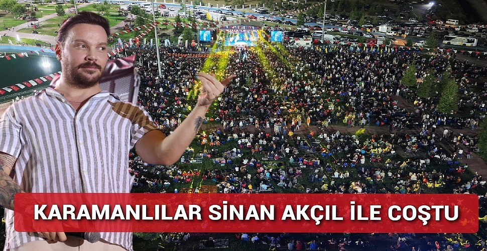 KARAMANLILAR SİNAN AKÇIL KONSERİ İLE COŞTU