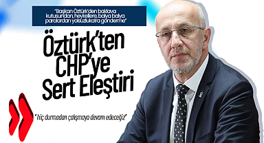 Öztürk'ten CHP'ye Sert Eleştiri