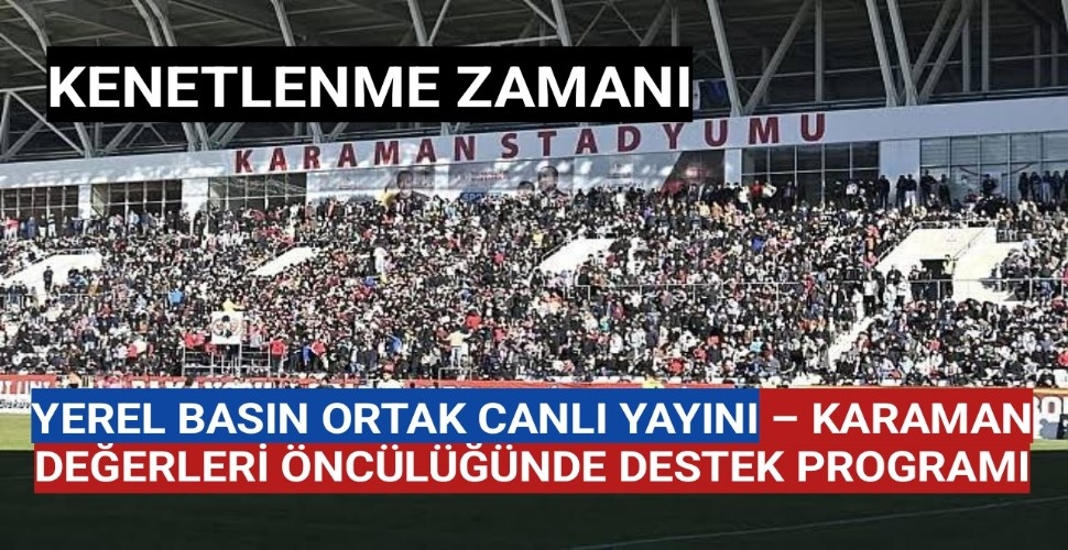 YEREL BASIN ORTAK CANLI YAYINI – KARAMAN DEĞERLERİ ÖNCÜLÜĞÜNDE DESTEK PROGRAMI