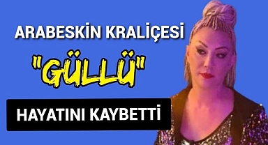 Arabeskin Kraliçesi Güllü Hayatını Kaybetti