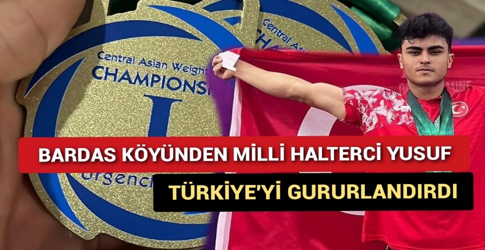 Bardas'ın Gururu Milli Halterci Yusuf'tan Büyük Başarı
