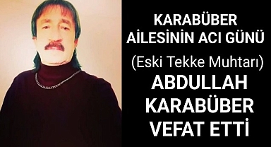 Karabüber Ailesinin Acı Günü Abdullah Karabüber Vefat Etti