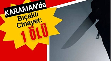 Karaman'da Cinayet 1 Kişi Öldü