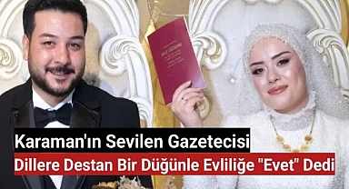 Karaman'ın Sevilen Gazetecisi, Dillere Destan Bir Düğünle Evliliğe