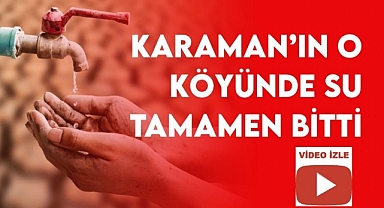 Karamanın o köyünde su tamamen bitti!