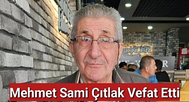 Mehmet Sami Çıtlak vefat etti