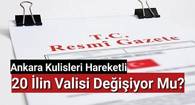 20 İlin Valisi Değişecek Mi ?