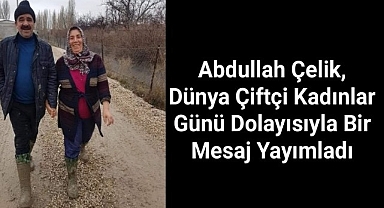 Abdullah Çelik,Dünya Çiftçi Kadınlar Günü dolayısıyla bir mesaj yayımladı.
