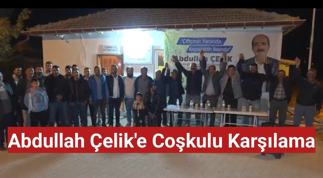 Abdullah Çelik'e Coşkulu Karşılama
