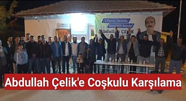 Abdullah Çelik'e Coşkulu Karşılama