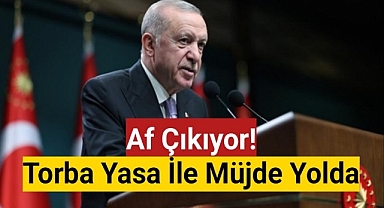 Af çıkıyor! Torba yasa ile müjde yolda