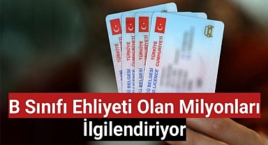 B sınıfı ehliyeti olan milyonları ilgilendiriyor