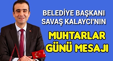 BELEDİYE BAŞKANI SAVAŞ KALAYCI'NIN MUHTARLAR GÜNÜ MESAJI