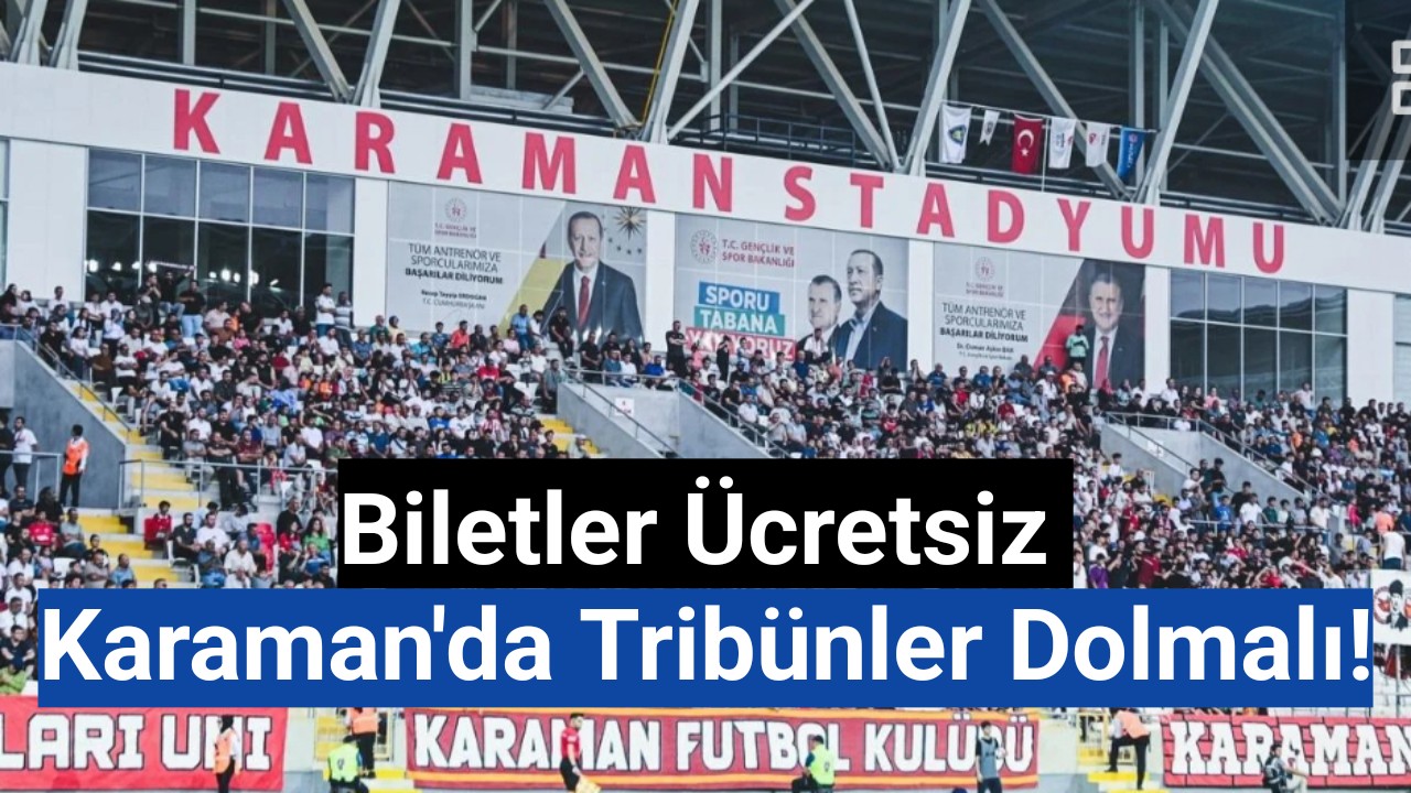 Biletler ücretsiz Karaman'da tribünler dolmalı!