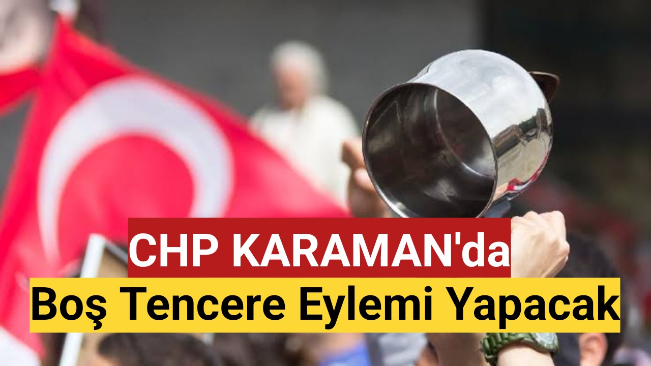 CHP Karaman'da Boş Tencere Eylemi Yapacak