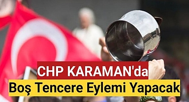 CHP Karaman'da Boş Tencere Eylemi Yapacak