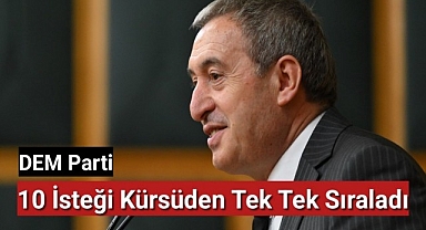 DEM Parti 10 İsteği Kürsüden Tek Tek Sıraladı