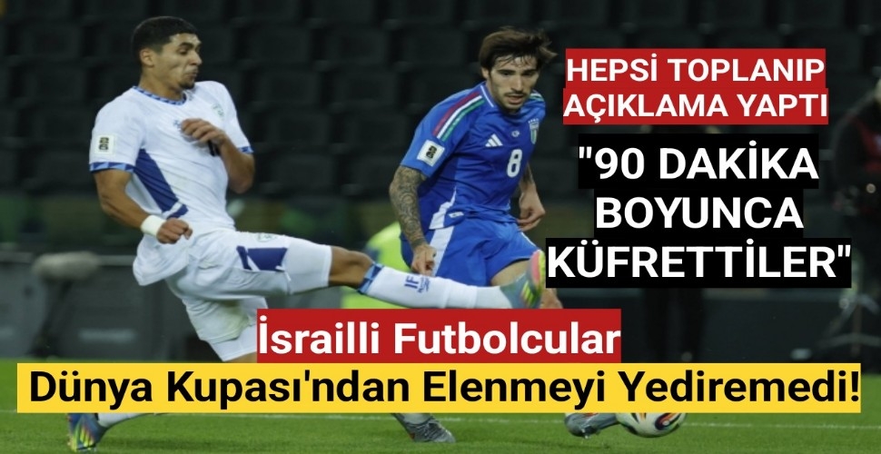 İsrailli futbolcular Dünya Kupası'ndan elenmeyi yediremedi!