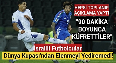 İsrailli futbolcular Dünya Kupası'ndan elenmeyi yediremedi!