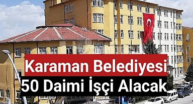 Karaman Belediyesi işçi alacak 