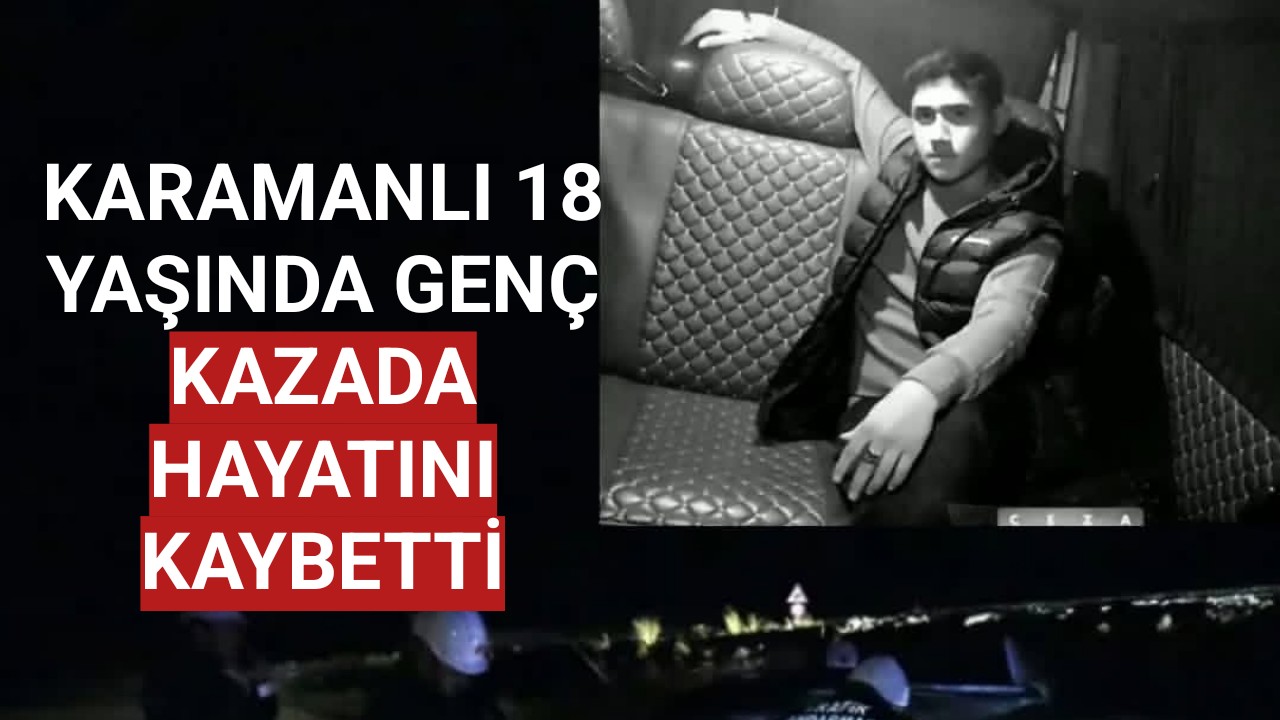 Karaman'da 18 Yaşında Kazada Hayata Veda Etti.