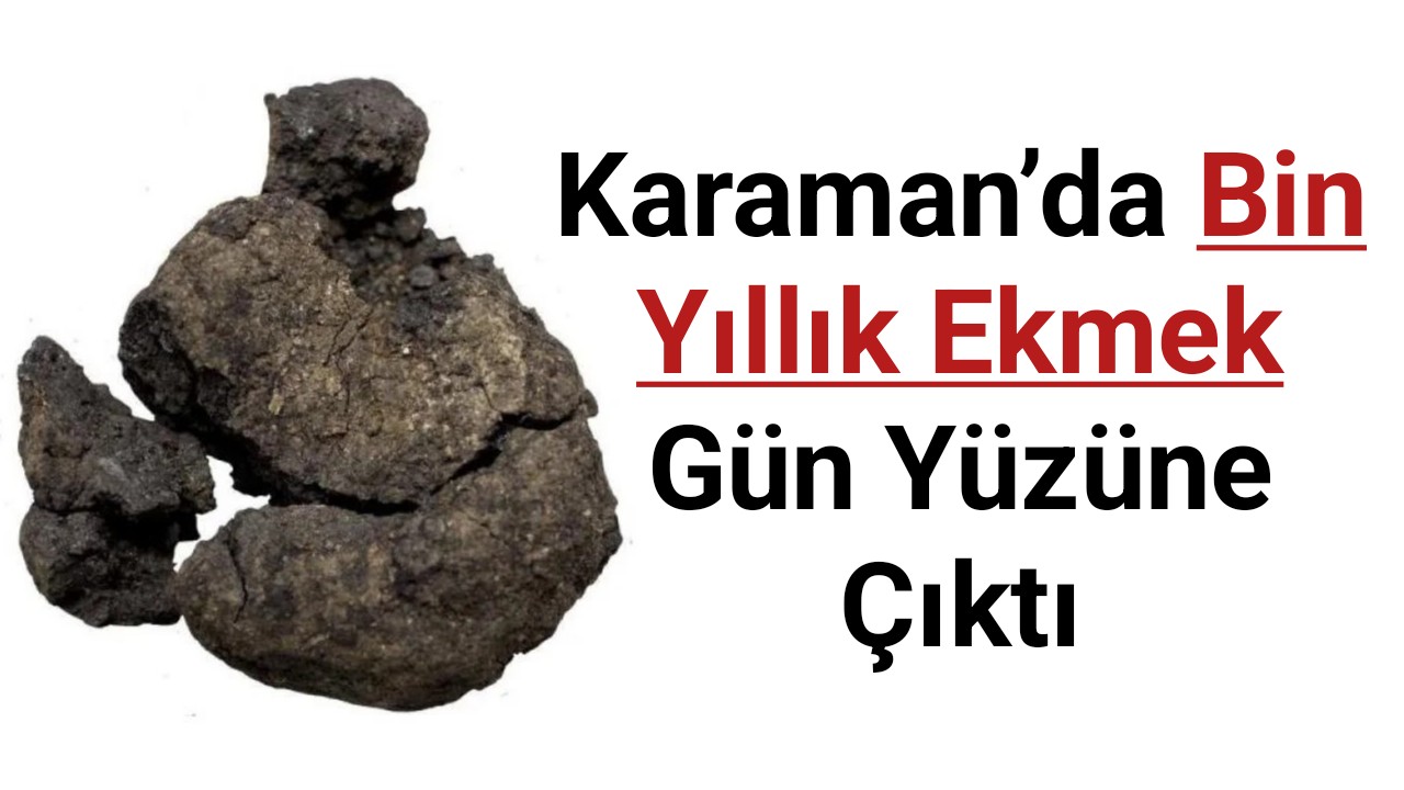 Karaman'da bin yıllık ekmek gün yüzüne çıktı