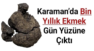 Karaman'da bin yıllık ekmek gün yüzüne çıktı