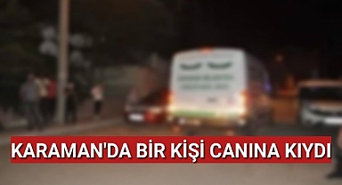 Karaman'da Genç Adam Canına Kıydı