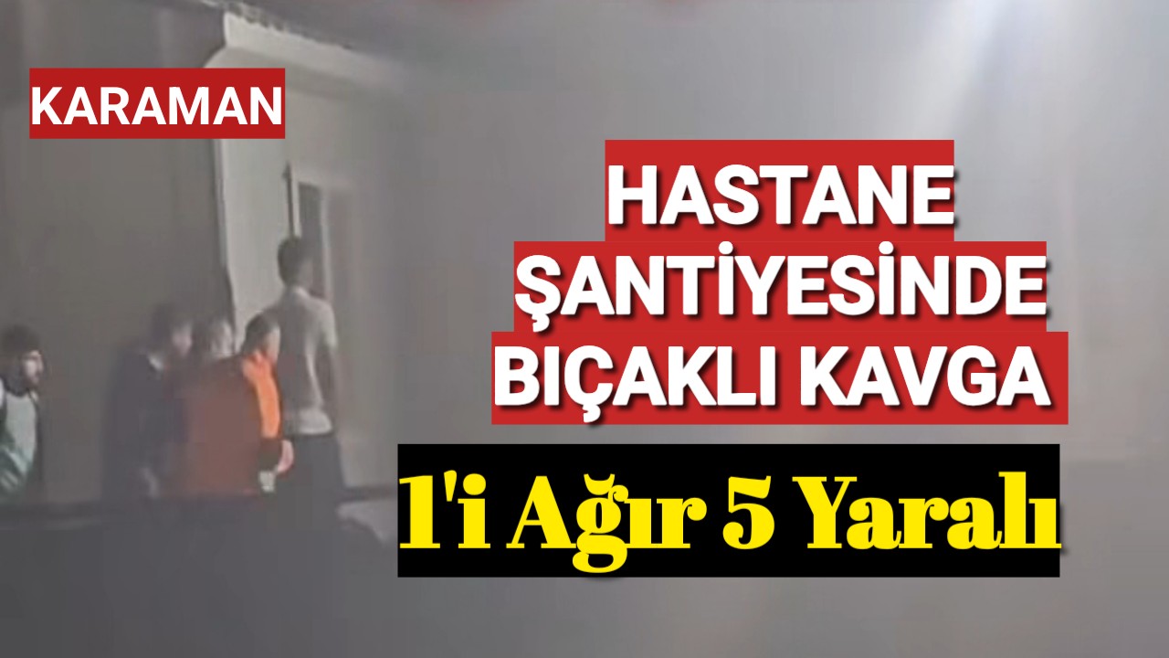 Karaman'da Hastane Şantiyesinde İşçilerin Kavgasında Kan Aktı
