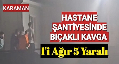 Karaman'da Hastane Şantiyesinde İşçilerin Kavgasında Kan Aktı