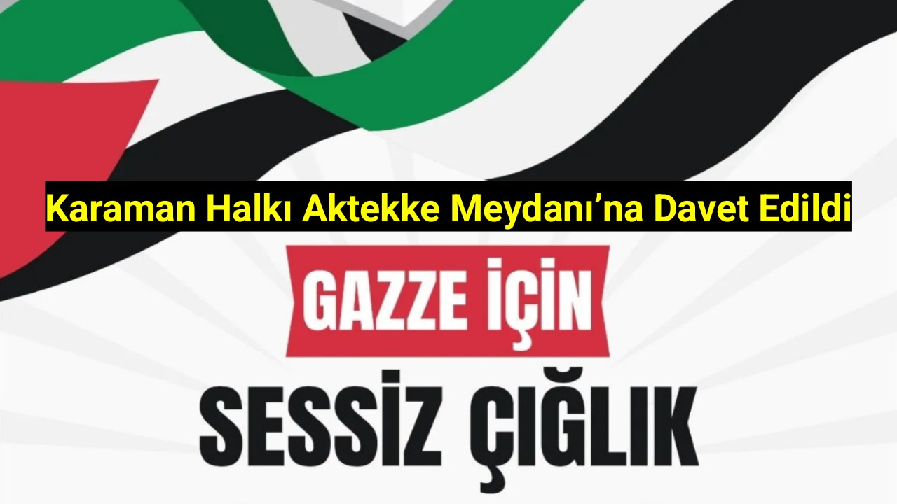 Karaman Halkı Aktekke Meydanı'na Davet Edildi