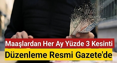 Maaşlardan her ay yüzde 3 kesinti yapacak düzenleme Resmi Gazete'de